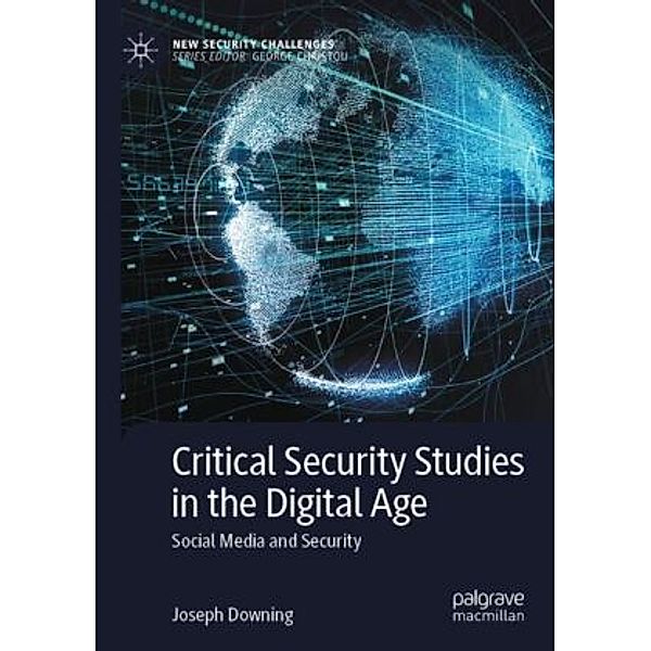 Critical Security Studies in the Digital Age, Joseph Downing