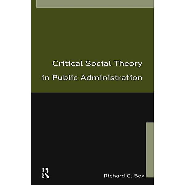 Critical Social Theory in Public Administration, Richard C Box