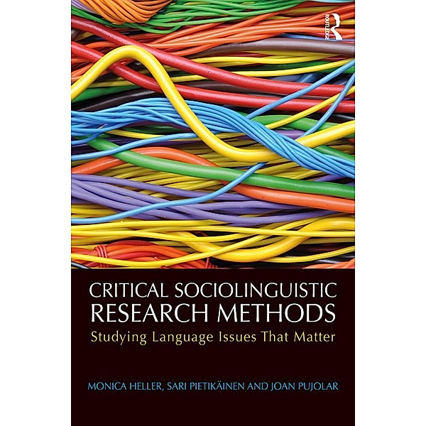 Critical Sociolinguistic Research Methods, Monica Heller, Sari Pietikäinen, Joan Pujolar