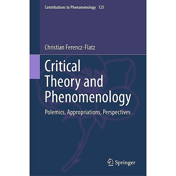 Critical Theory and Phenomenology / Contributions to Phenomenology Bd.125, Christian Ferencz-Flatz