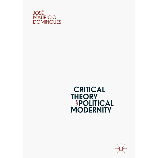 Critical Theory and Political Modernity, José Maurício Domingues