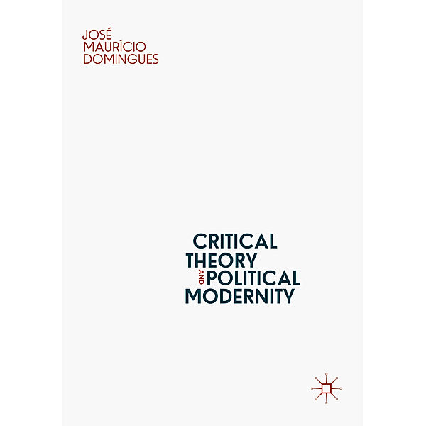 Critical Theory and Political Modernity, José Maurício Domingues