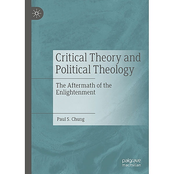 Critical Theory and Political Theology, Paul S Chung