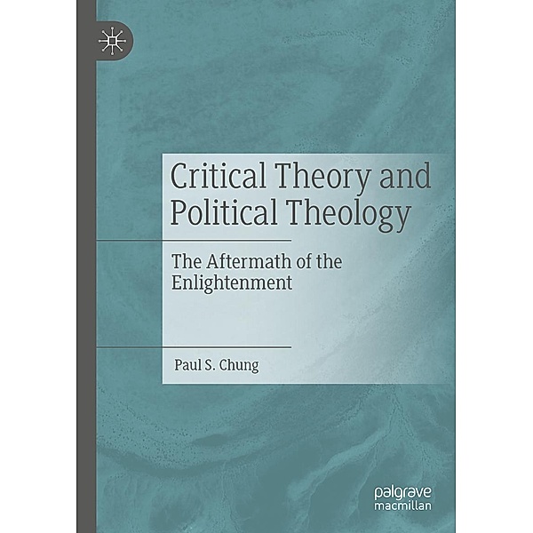 Critical Theory and Political Theology / Progress in Mathematics, Paul S. Chung