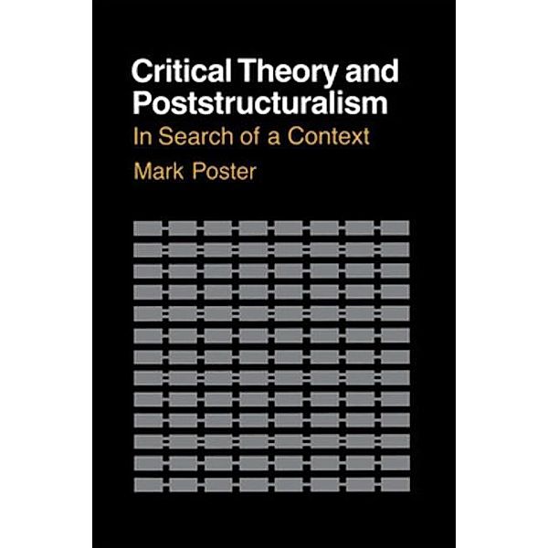 Critical Theory and Poststructuralism, Mark Poster