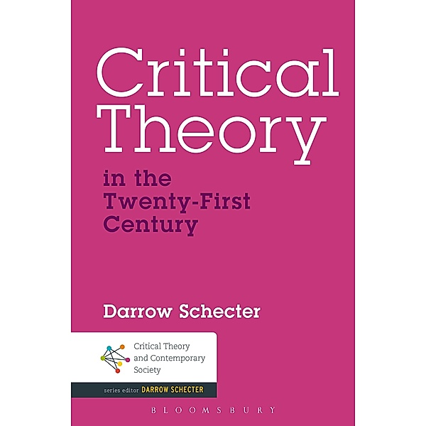 Critical Theory in the Twenty-First Century / Critical Theory and Contemporary Society, Darrow Schecter