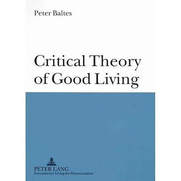 Critical Theory of Good Living, Peter Baltes