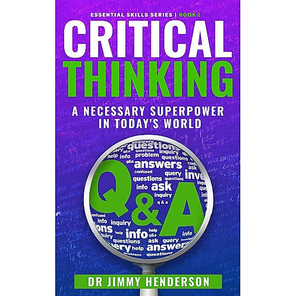 Critical Thinking: A Necessary Super-Power in Today's World (The Essential Skills Series, #2) / The Essential Skills Series, Jimmy Henderson