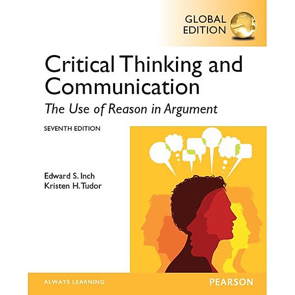 Critical Thinking and Communication: The Use of Reason in Argument, Global Edition, Edward S. Inch, Kristen H. Tudor