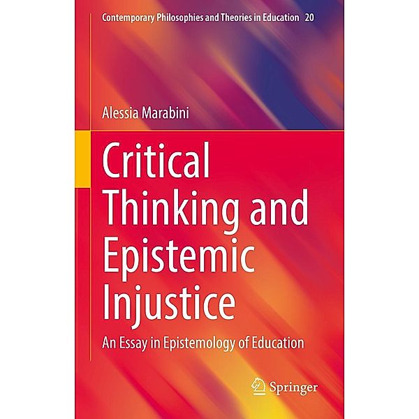 Critical Thinking and Epistemic Injustice / Contemporary Philosophies and Theories in Education Bd.20, Alessia Marabini