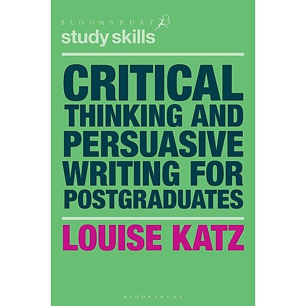 Critical Thinking and Persuasive Writing for Postgraduates, Louise Katz