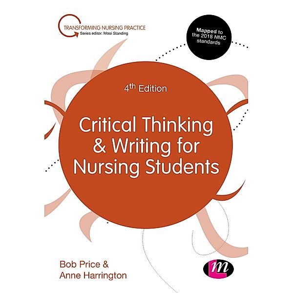 Critical Thinking and Writing in Nursing / Transforming Nursing Practice Series, Bob Price, Anne Harrington