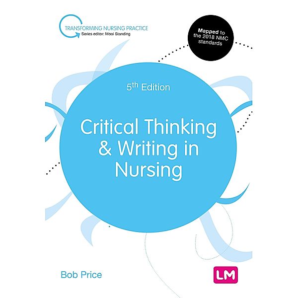 Critical Thinking and Writing in Nursing / Transforming Nursing Practice Series, Bob Price