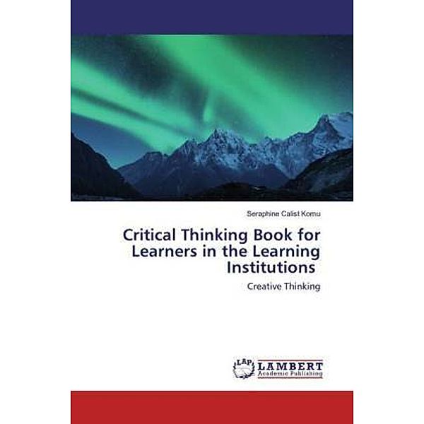 Critical Thinking Book for Learners in the Learning Institutions, Seraphine Calist Komu