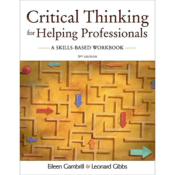 Critical Thinking for Helping Professionals, Eileen Gambrill, Leonard Gibbs