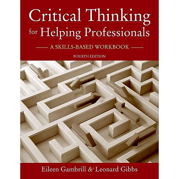 Critical Thinking for Helping Professionals, Leonard Gibbs, Eileen Gambrill