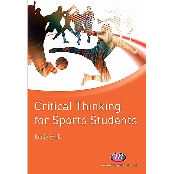Critical Thinking for Sports Students / Active Learning in Sport Series, Emily Ryall