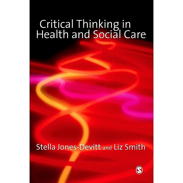 Critical Thinking in Health and Social Care, Stella Jones-Devitt, Liz Smith