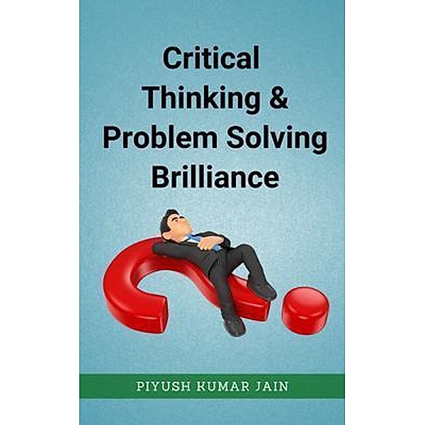 Critical Thinking & Problem Solving Brilliance, Piyush Kumar Jain