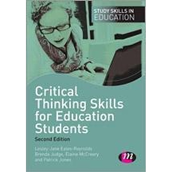 Critical Thinking Skills for Education Students / Study Skills in Education Series, Lesley-Jane Eales-Reynolds, Brenda Judge, Elaine McCreery, Patrick Jones
