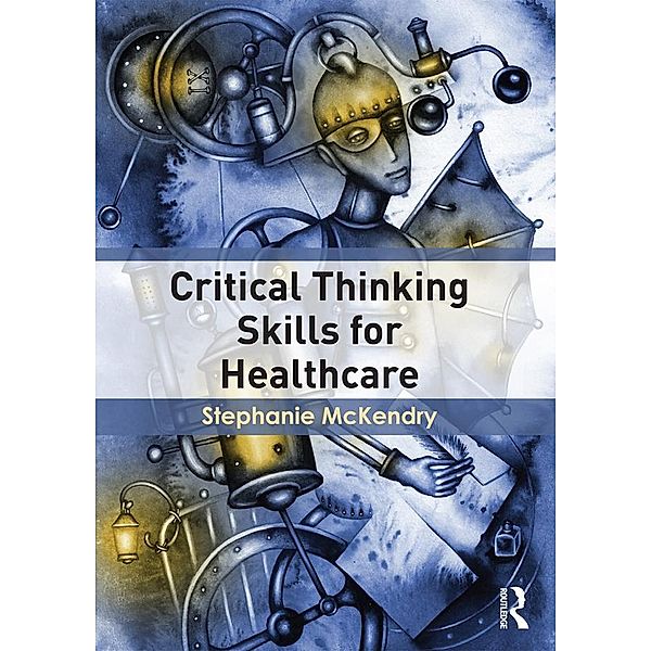 Critical Thinking Skills for Healthcare, Stephanie Mckendry