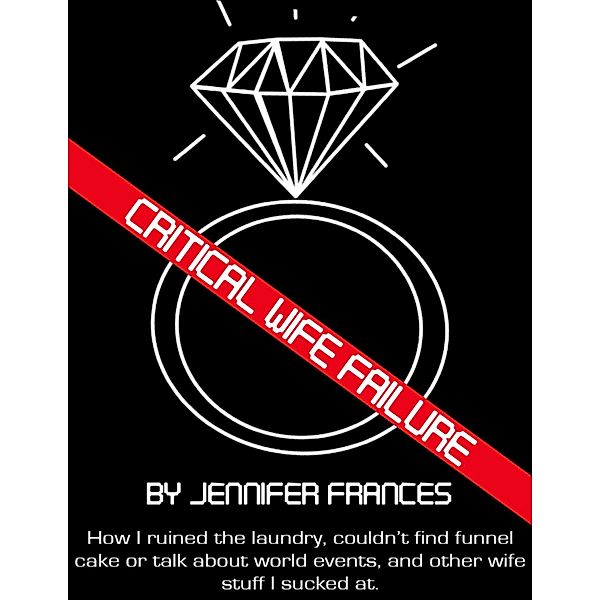 Critical Wife Failure, Jennifer Frances