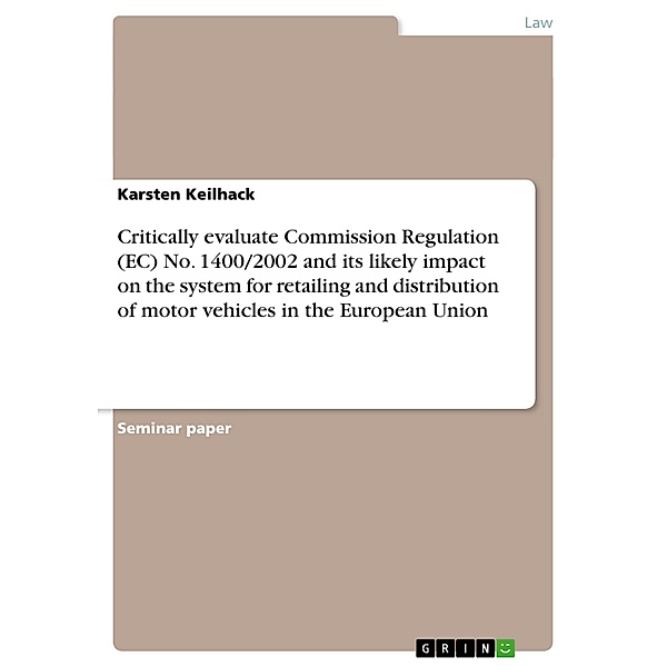 Critically evaluate Commission Regulation (EC) No. 1400/2002 and its likely impact on the system for retailing and distr, Karsten Keilhack