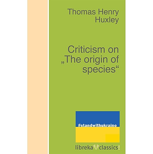 Criticism on The origin of species, Thomas Henry Huxley