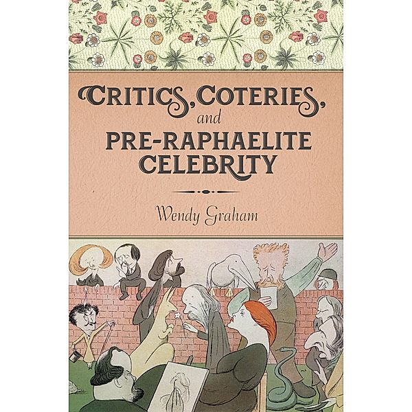 Critics, Coteries, and Pre-Raphaelite Celebrity / Gender and Culture Series, Wendy Graham