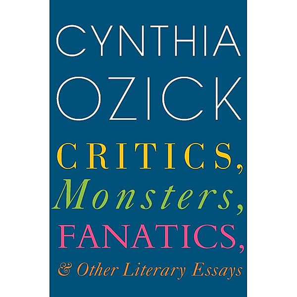 Critics, Monsters, Fanatics, and Other Literary Essays, Cynthia Ozick