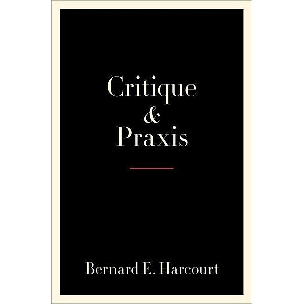 Critique and Praxis, Bernard E. Harcourt