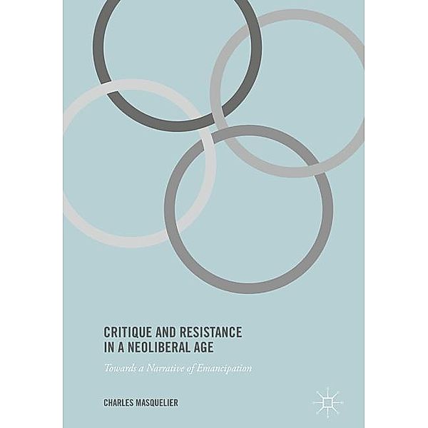 Critique and Resistance in a Neoliberal Age, Charles Masquelier