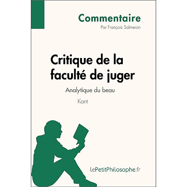 Critique de la faculté de juger de Kant - Analytique du beau (Commentaire), François Salmeron, Lepetitphilosophe
