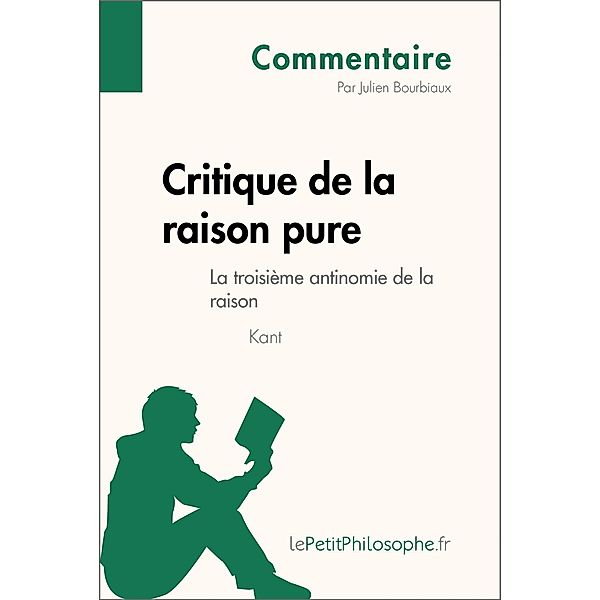 Critique de la raison pure de Kant - La troisième antinomie de la raison (Commentaire), Julien Bourbiaux, Lepetitphilosophe