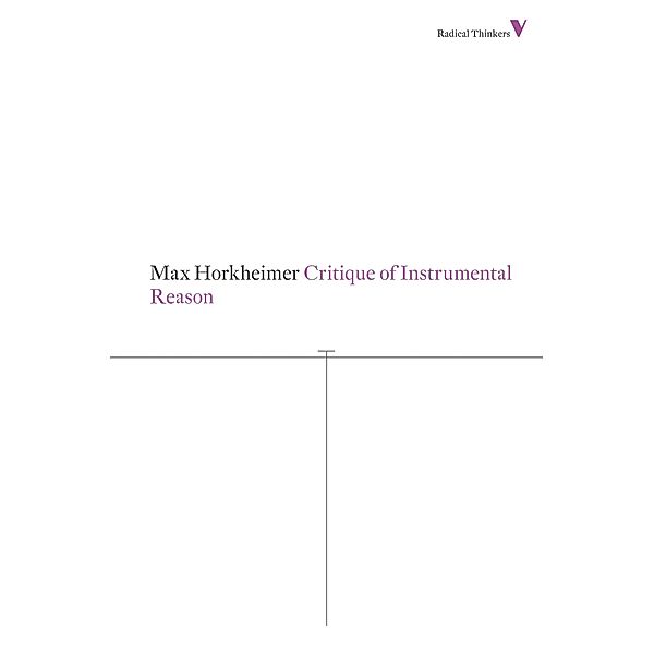 Critique of Instrumental Reason / Radical Thinkers, Max Horkheimer