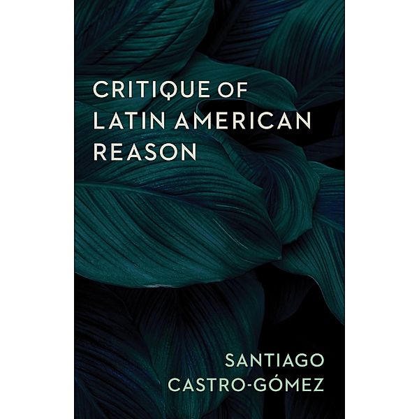 Critique of Latin American Reason, Santiago Castro-Gómez