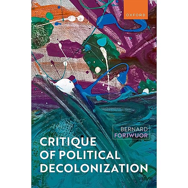 Critique of Political Decolonization, Bernard Forjwuor