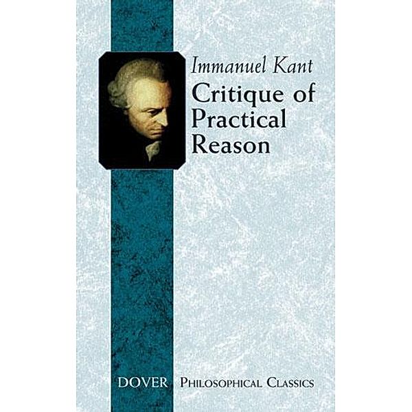 Critique of Practical Reason / Dover Philosophical Classics, Immanuel Kant