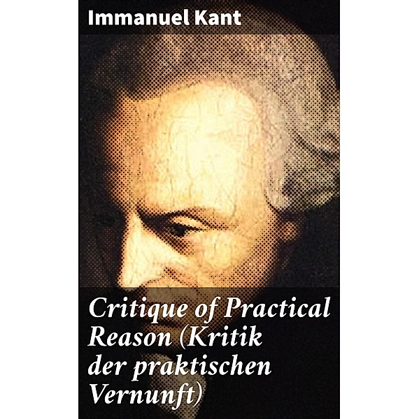 Critique of Practical Reason (Kritik der praktischen Vernunft), Immanuel Kant