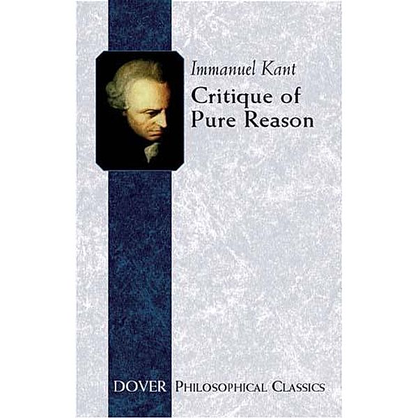 Critique of Pure Reason / Dover Philosophical Classics, Immanuel Kant