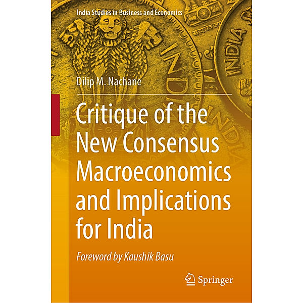 Critique of the New Consensus Macroeconomics and Implications for India, Dilip. M. Nachane