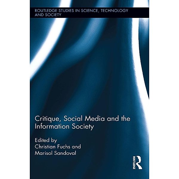 Critique, Social Media and the Information Society / Routledge Studies in Science, Technology and Society