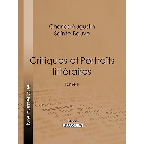 Critiques et Portraits littéraires, Charles-Augustin Sainte-Beuve, Ligaran