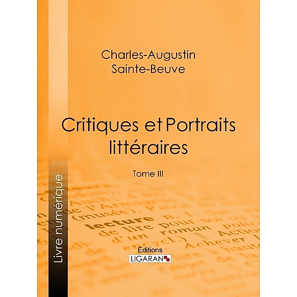 Critiques et Portraits littéraires, Charles-Augustin Sainte-Beuve, Ligaran
