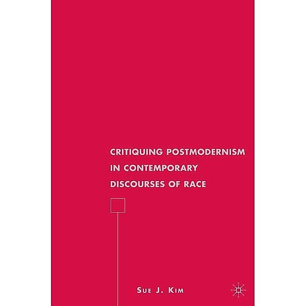 Critiquing Postmodernism in Contemporary Discourses of Race / American Literature Readings in the 21st Century, S. Kim
