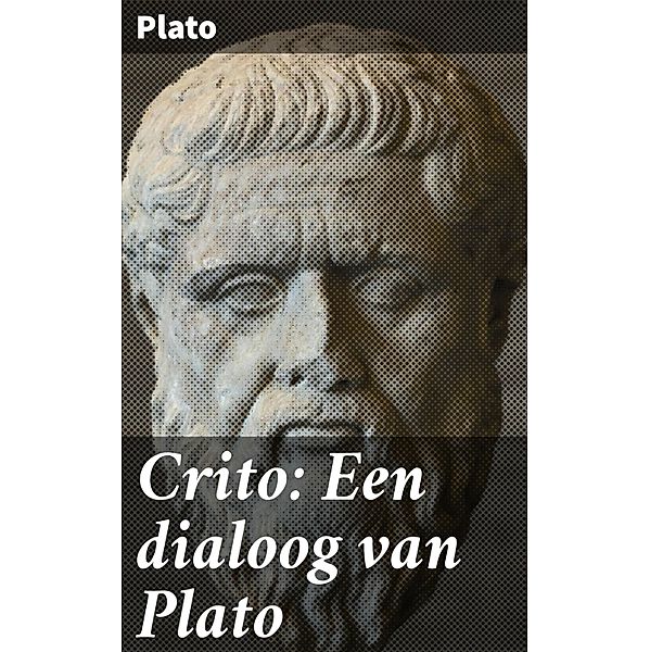 Crito: Een dialoog van Plato, Plato