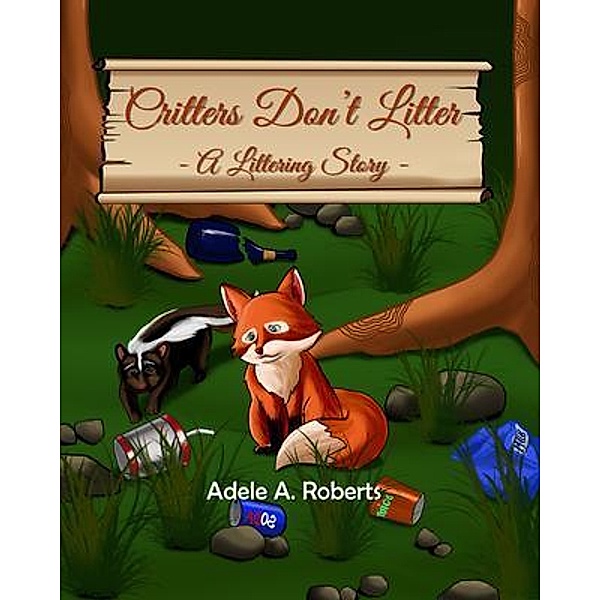 Critters  Don't  Litter, Adele A. Roberts