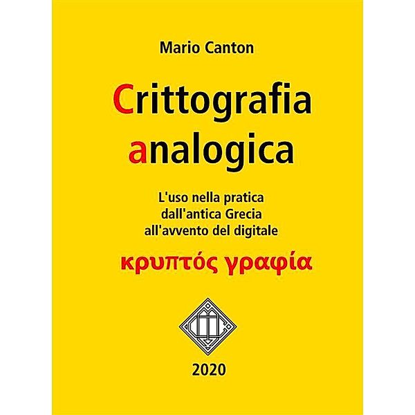 Crittografia analogica. L'uso nella pratica dall'antica Grecia all'avvento del digitale. / Scienze & metodo Bd.4, Mario Canton