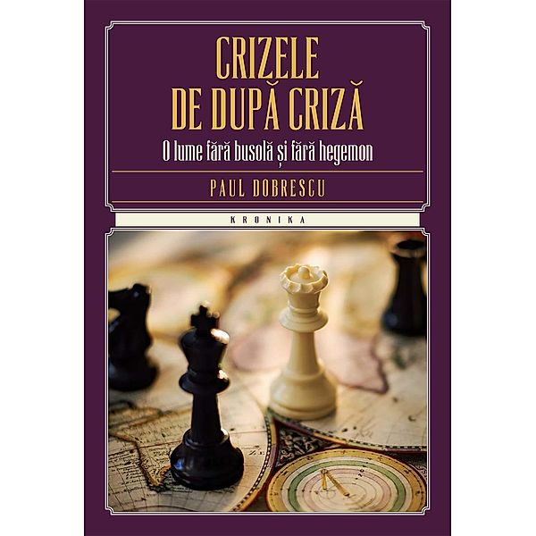 Crizele de dupa criza. O lume fara busola ¿i fara hegemon / Kronika, Paul Dobrescu