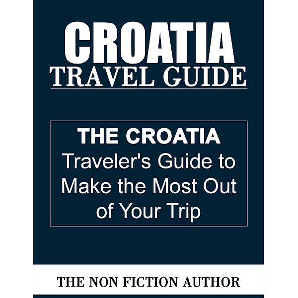 Croatia Travel Guide, The Non Fiction Author